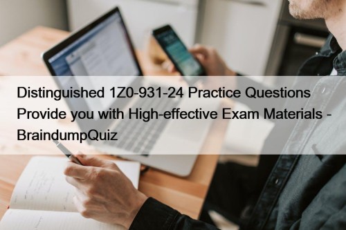 Distinguished 1Z0-931-24 Practice Questions Provide you with High-effective ...